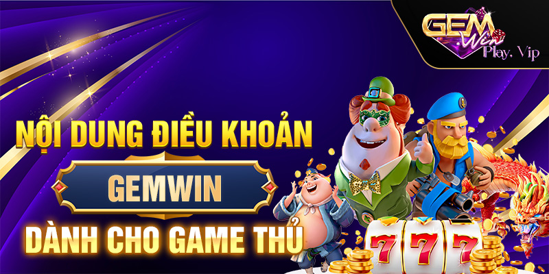 nội dung điều khoản Gemwin dành cho game thủ